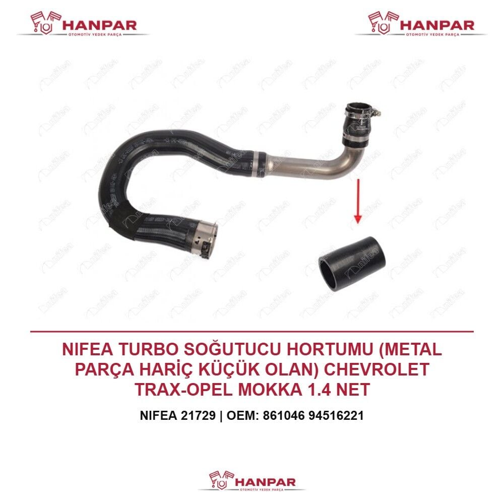 NIFEA TURBO SOĞUTUCU HORTUMU (METAL PARÇA HARİÇ KÜÇÜK OLAN) CHEVROLET TRAX-OPEL MOKKA 1.4 NET