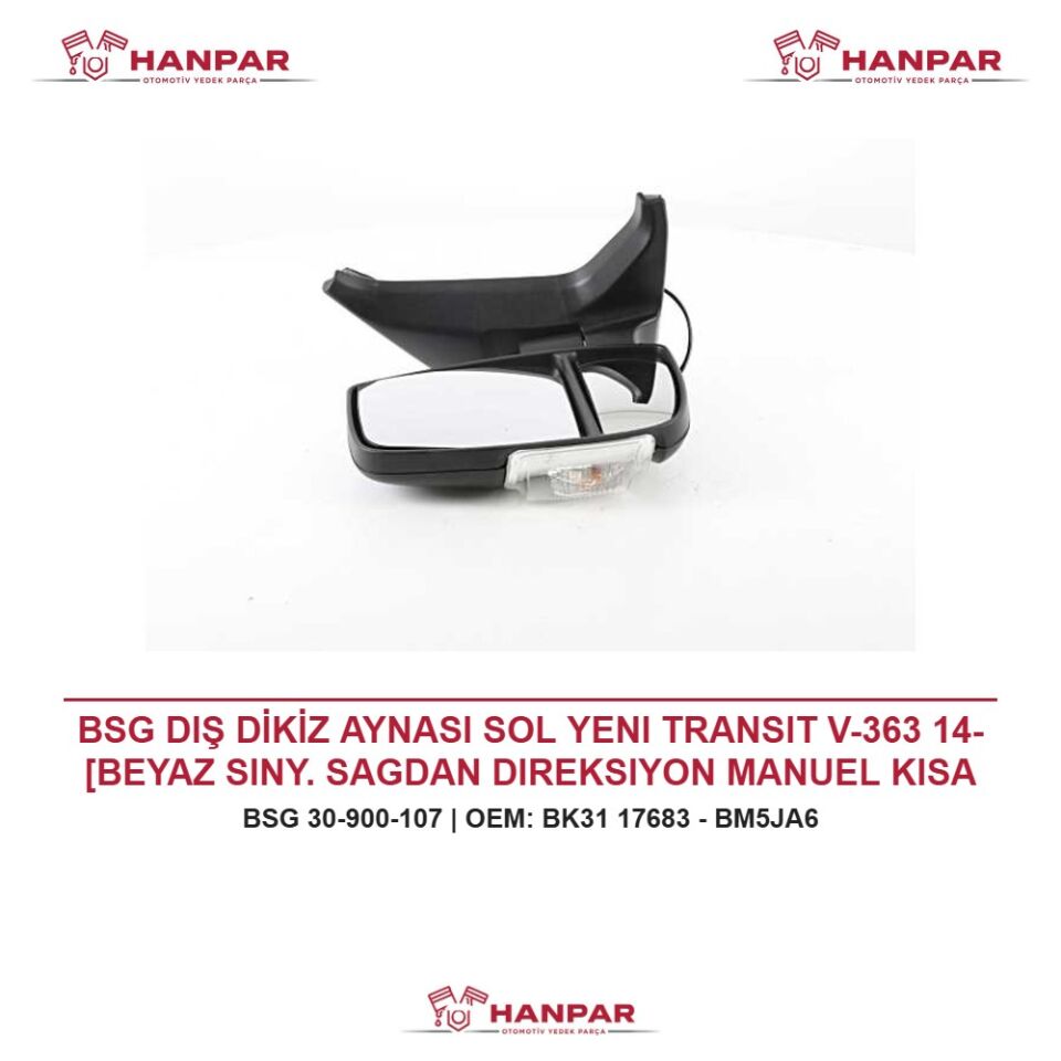 BSG DIŞ DİKİZ AYNASI SOL YENI TRANSIT V-363 14- [BEYAZ SINY. SAGDAN DIREKSIYON MANUEL KISA KOLLU]