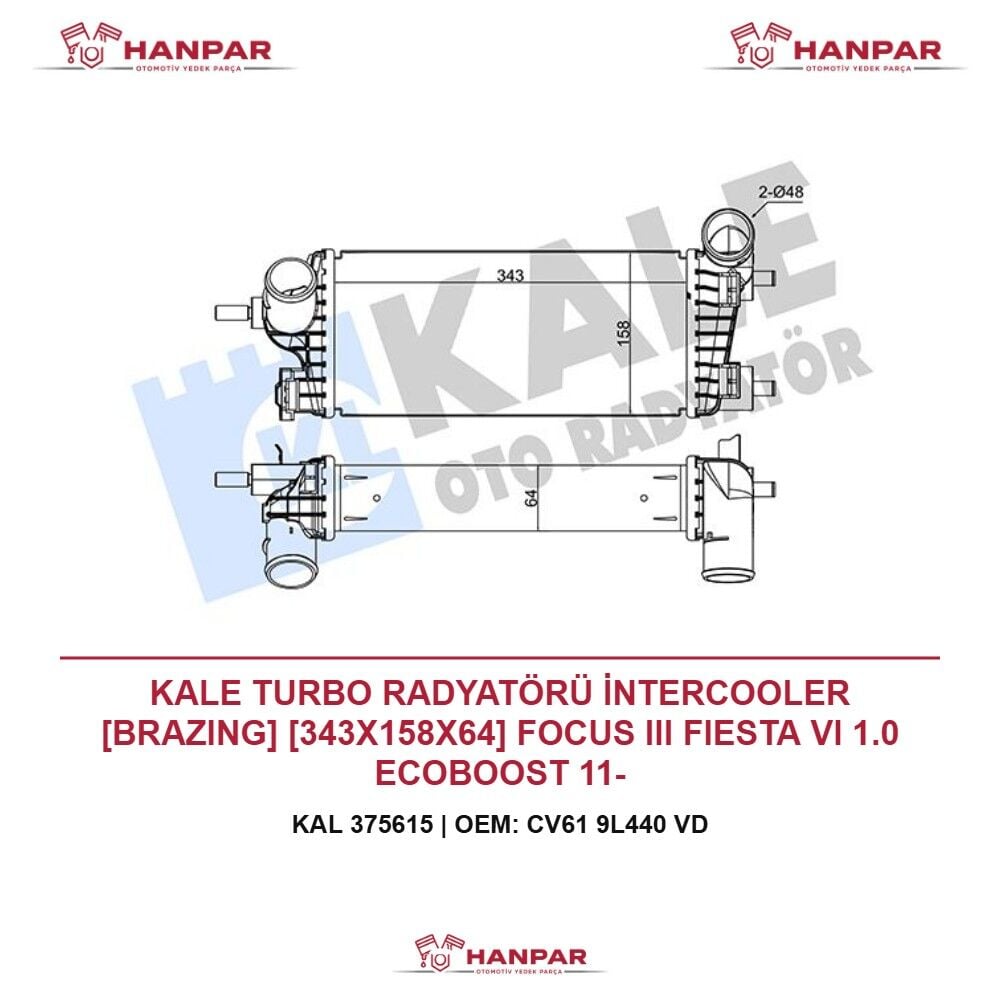 KALE TURBO RADYATÖRÜ İNTERCOOLER [BRAZING] [343X158X64] FOCUS III FIESTA VI 1.0 ECOBOOST 11-