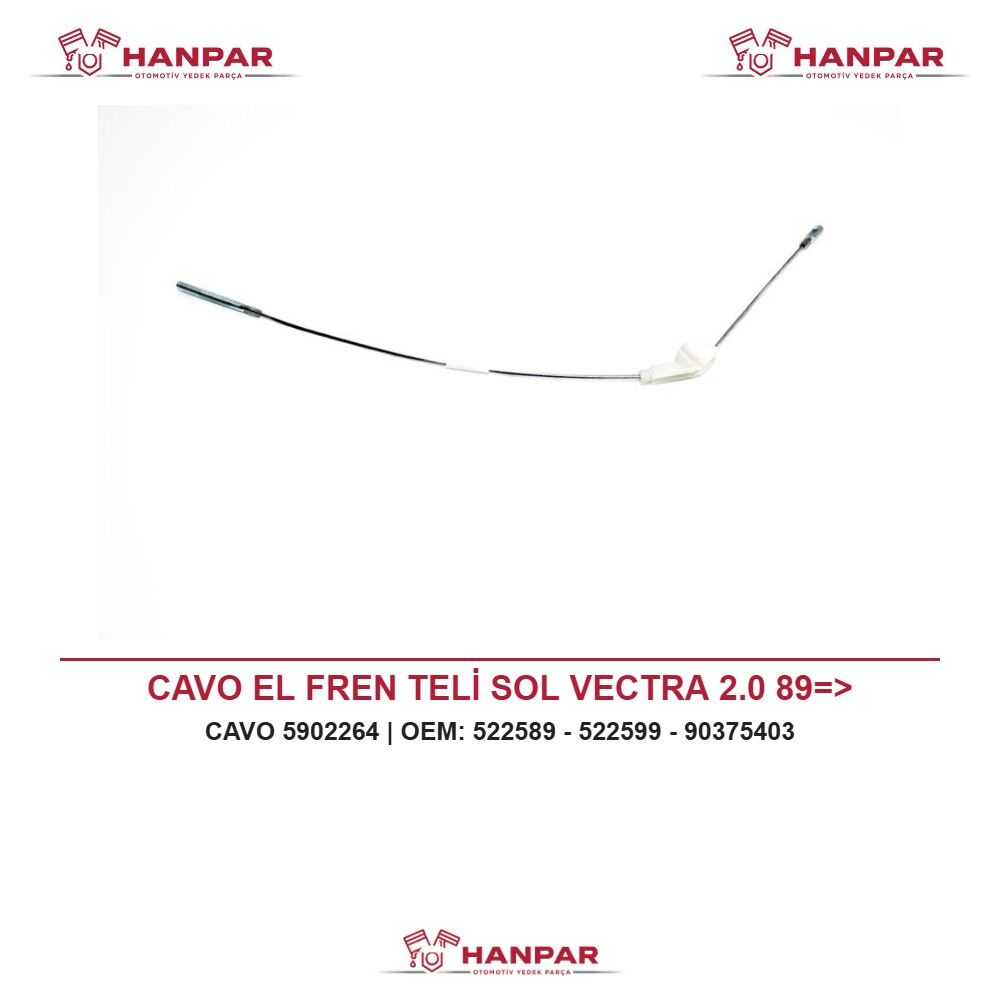 CAVO EL FREN TELİ SOL VECTRA 2.0 89=>