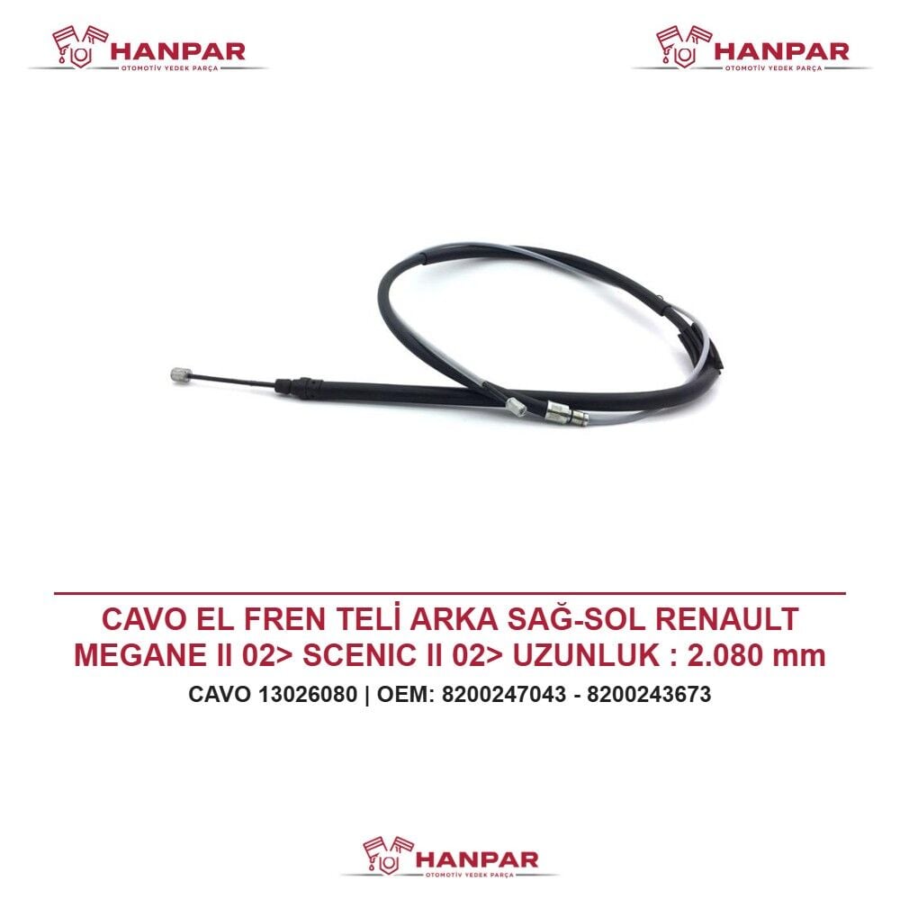 CAVO EL FREN TELİ ARKA SAĞ-SOL RENAULT MEGANE II 02> SCENIC II 02> UZUNLUK : 2.080 mm