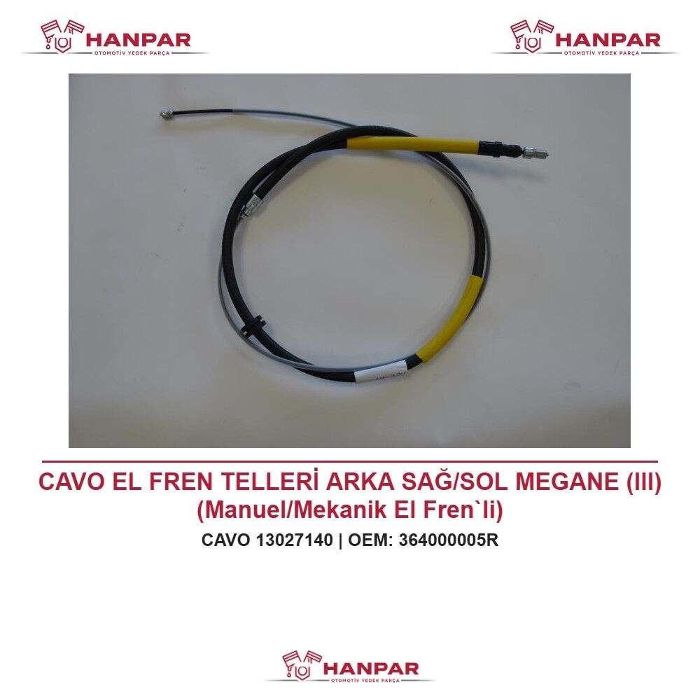CAVO EL FREN TELLERİ ARKA SAĞ/SOL MEGANE (III) (Manuel/Mekanik El Fren`li)