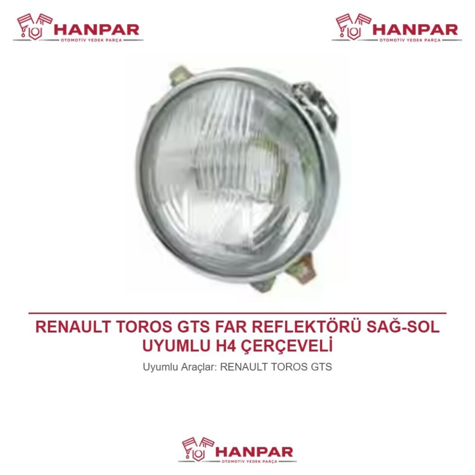RENAULT TOROS GTS FAR REFLEKTÖRÜ SAĞ-SOL UYUMLU H4 ÇERÇEVELİ