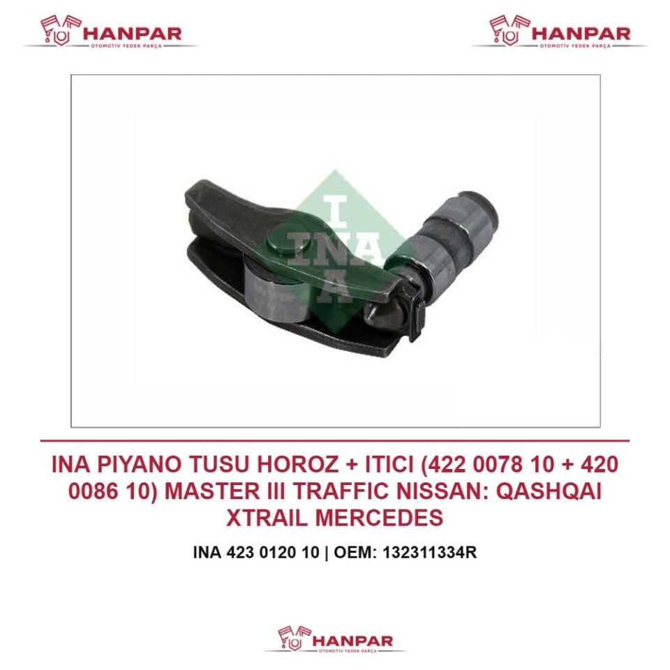 INA PIYANO TUSU HOROZ + ITICI (422 0078 10 + 420 0086 10) MASTER III TRAFFIC NISSAN: QASHQAI XTRAIL MERCEDES