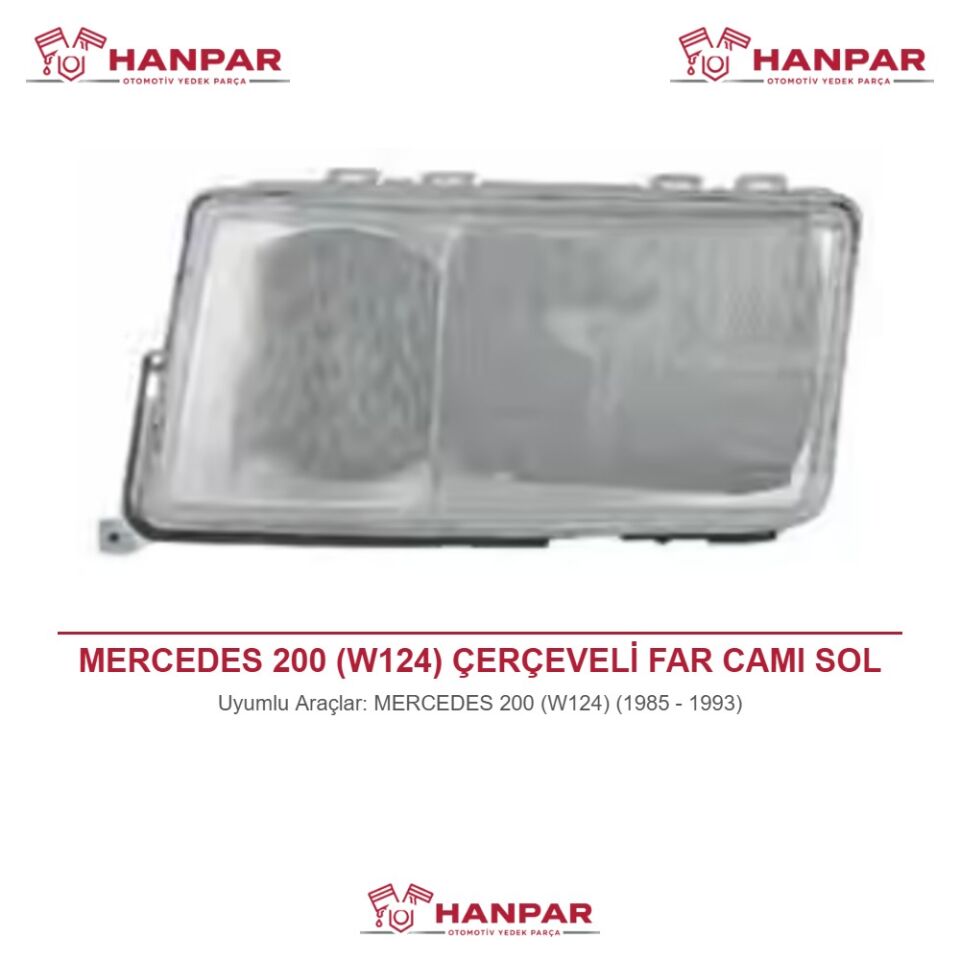 MERCEDES 200 (W124) ÇERÇEVELİ FAR CAMI SOL (1985-1993)