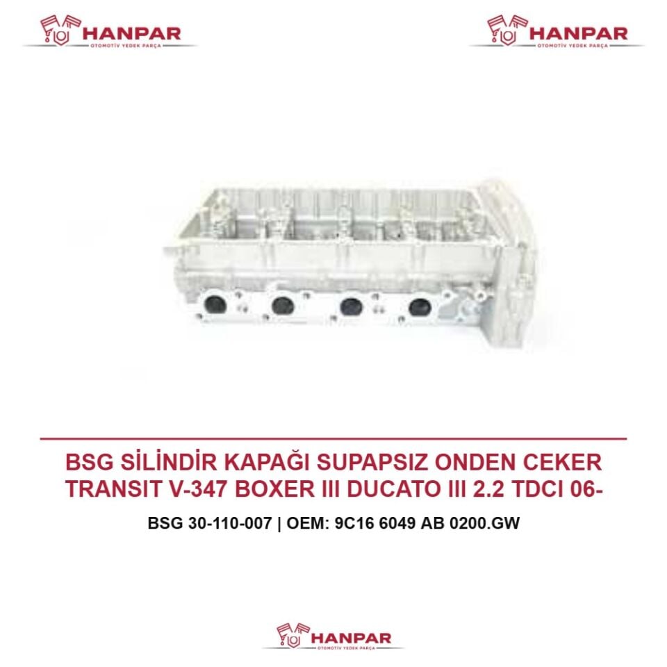 BSG SİLİNDİR KAPAĞI SUPAPSIZ ONDEN CEKER TRANSIT V-347 BOXER III DUCATO III 2.2 TDCI 06-