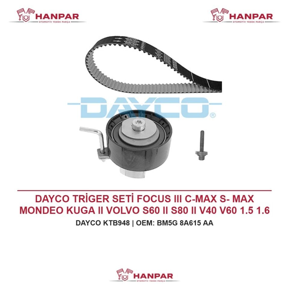 DAYCO TRİGER SETİ FOCUS III C-MAX S- MAX MONDEO KUGA II VOLVO S60 II S80 II V40 V60 1.5 1.6 ECOBOOST T2 T4 11-